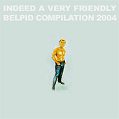 Indeed A Very Friendly Belpid Compilation 2004